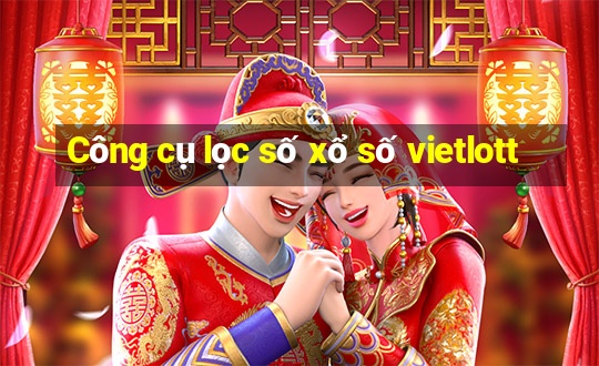 Công cụ lọc số xổ số vietlott