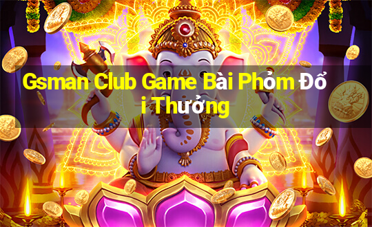 Gsman Club Game Bài Phỏm Đổi Thưởng