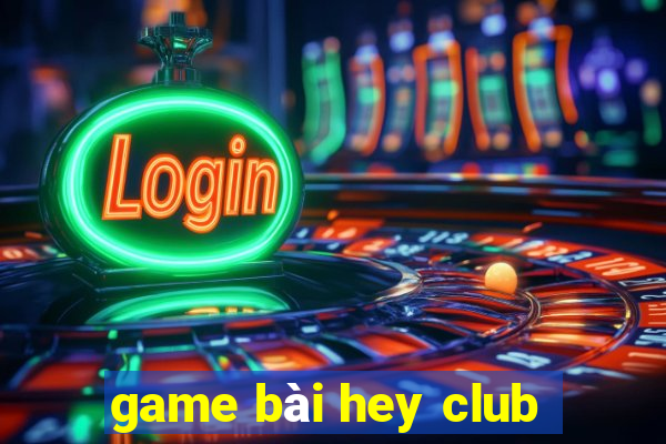 game bai hey club