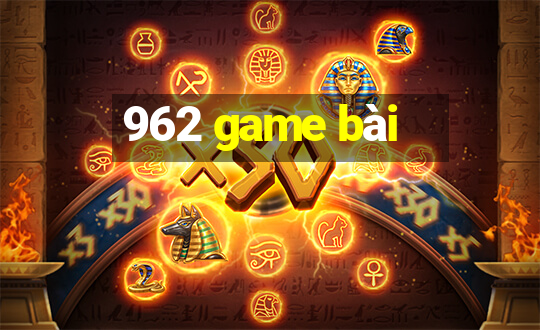 962 game bài