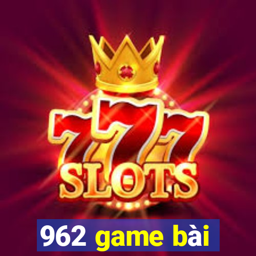 962 game bài