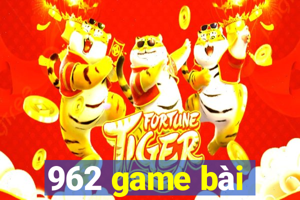 962 game bài