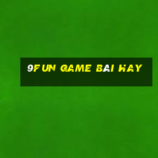 9Fun Game Bài Hay