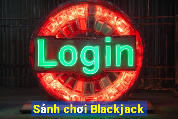 Sảnh chơi Blackjack