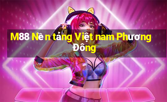 M88 Nền tảng Việt nam Phương Đông