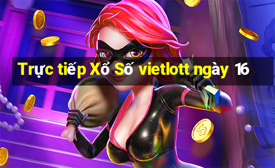 Trực tiếp Xổ Số vietlott ngày 16