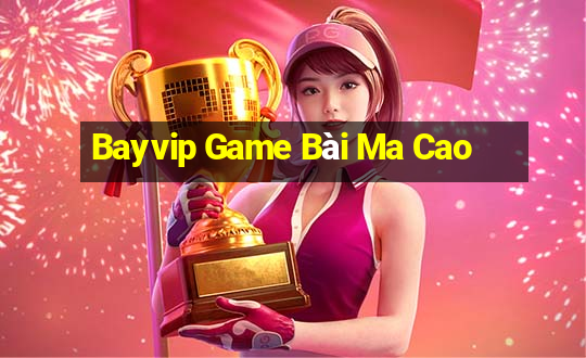 Bayvip Game Bài Ma Cao