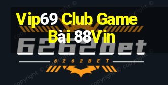 Vip69 Club Game Bài 88Vin