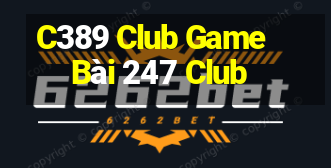 C389 Club Game Bài 247 Club