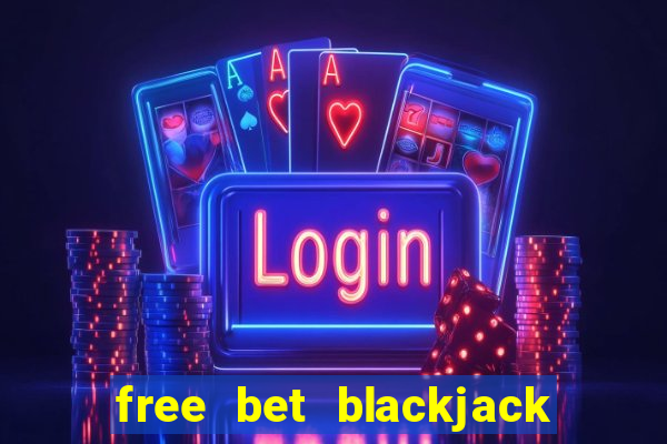 free bet blackjack vs regular