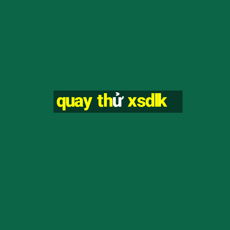 quay thử xsdlk