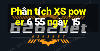 Phân tích XS power 6 55 ngày 15