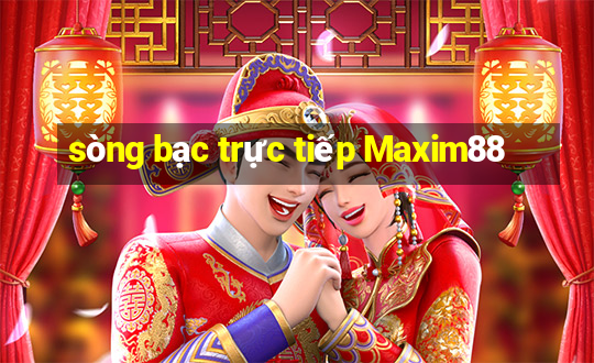 sòng bạc trực tiếp Maxim88