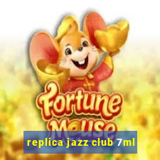 replica jazz club 7ml