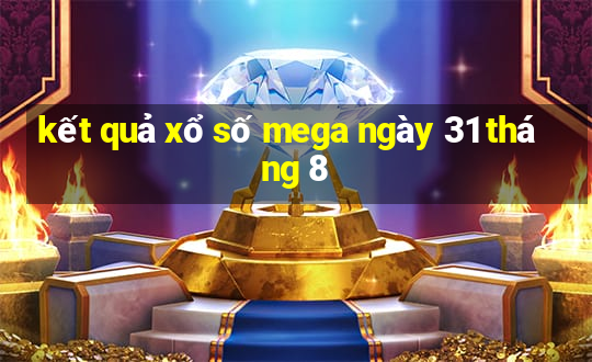 kết quả xổ số mega ngày 31 tháng 8