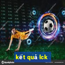 kết quả lck