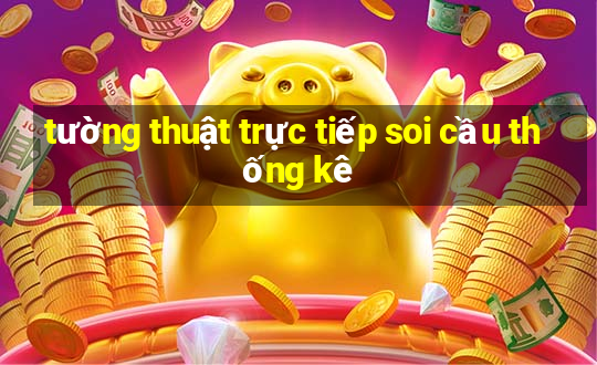 tường thuật trực tiếp soi cầu thống kê