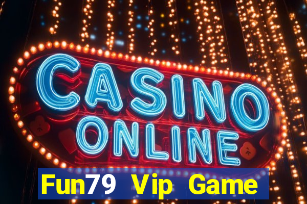 Fun79 Vip Game Bài Đổi Thưởng Uy Tín Bet20