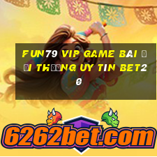 Fun79 Vip Game Bài Đổi Thưởng Uy Tín Bet20