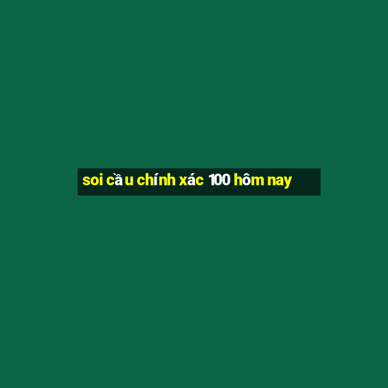 soi cầu chính xác 100 hôm nay