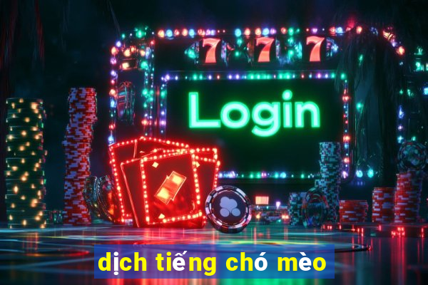 dịch tiếng chó mèo