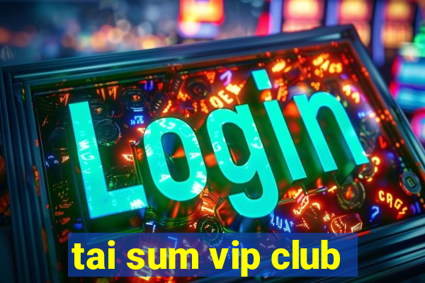 tai sum vip club