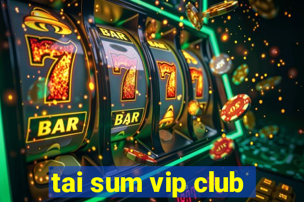 tai sum vip club