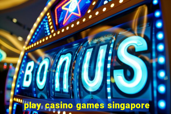 play casino games singapore