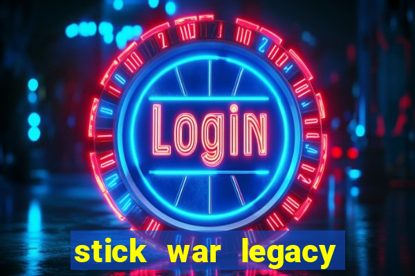 stick war legacy game vui