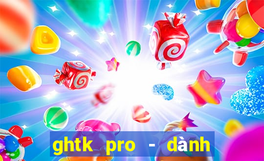 ghtk pro - dành cho shop b2c