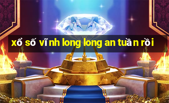 xổ số vĩnh long long an tuần rồi