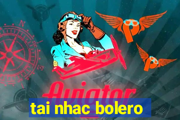 tai nhac bolero