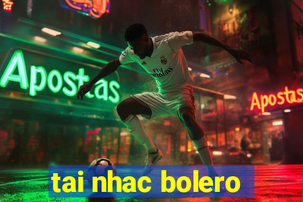 tai nhac bolero