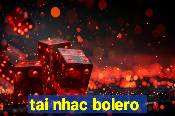 tai nhac bolero