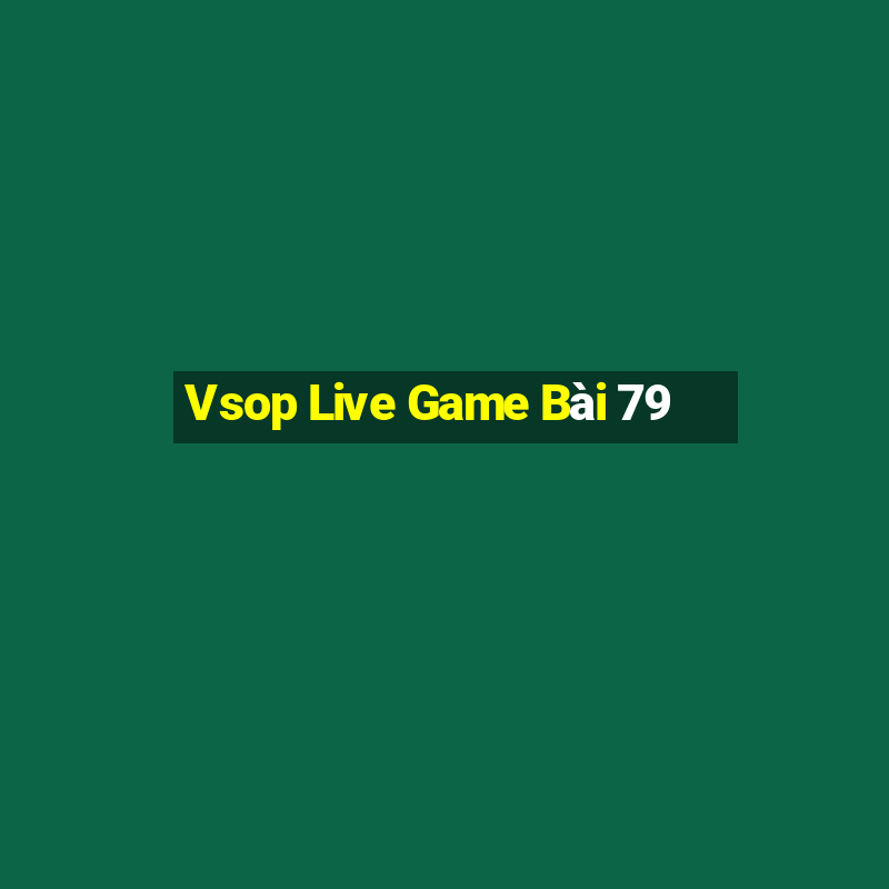 Vsop Live Game Bài 79