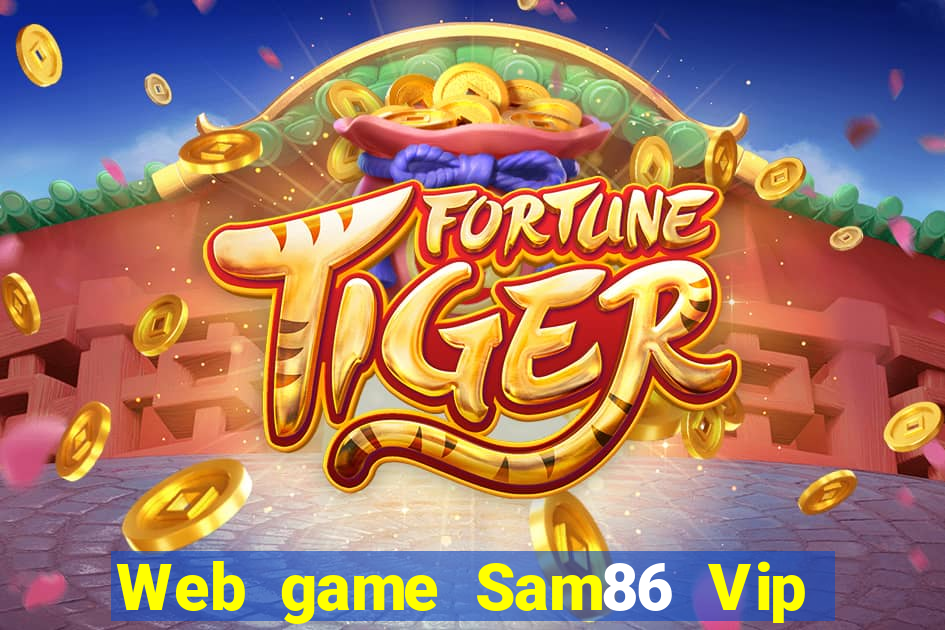 Web game Sam86 Vip link tải tại Sam86 Vip