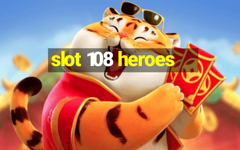 slot 108 heroes