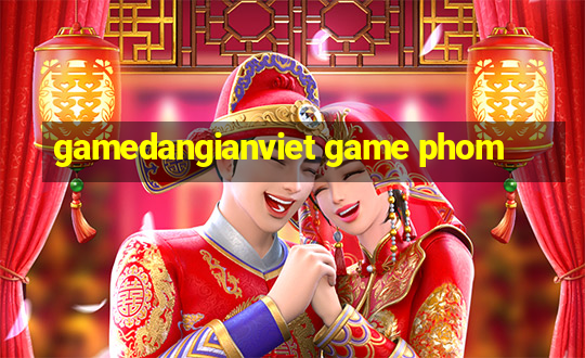 gamedangianviet game phom