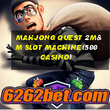 MAHJONG QUEST 2M&M SLOT MACHINE(500 CASINO)