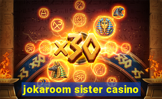 jokaroom sister casino