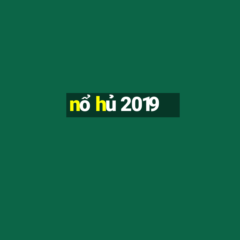 nổ hủ 2019