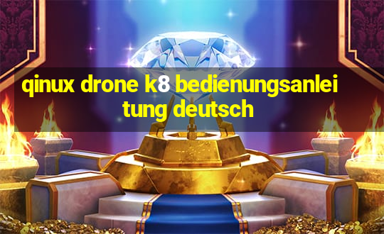 qinux drone k8 bedienungsanleitung deutsch