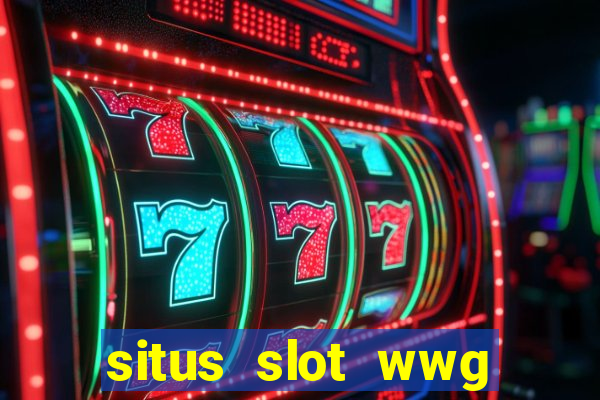 situs slot wwg gacor 777 online 24 jam