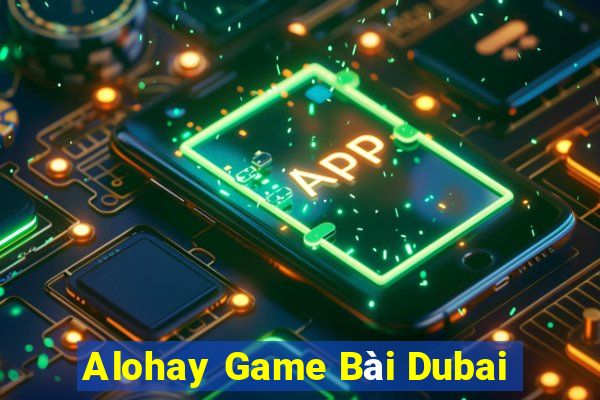 Alohay Game Bài Dubai