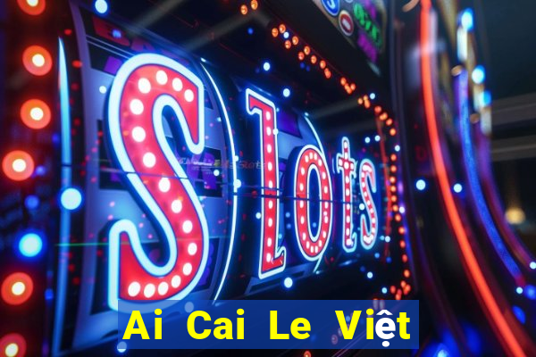 Ai Cai Le Việt nam nhanh 3