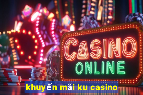 khuyến mãi ku casino