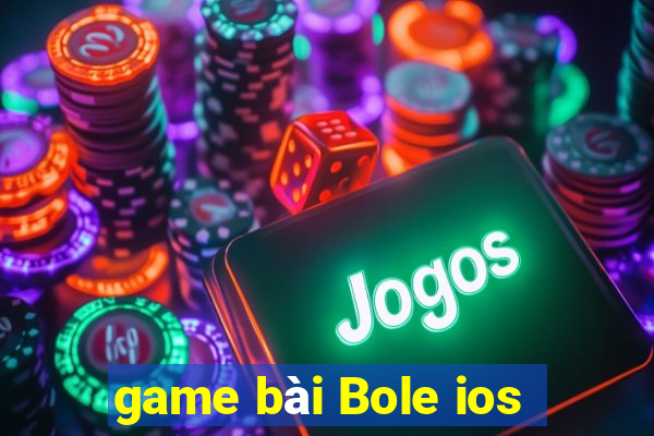 game bài Bole ios