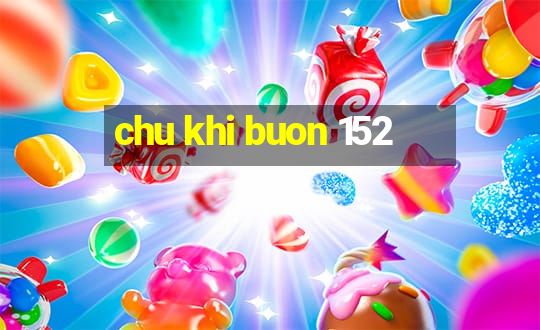 chu khi buon 152