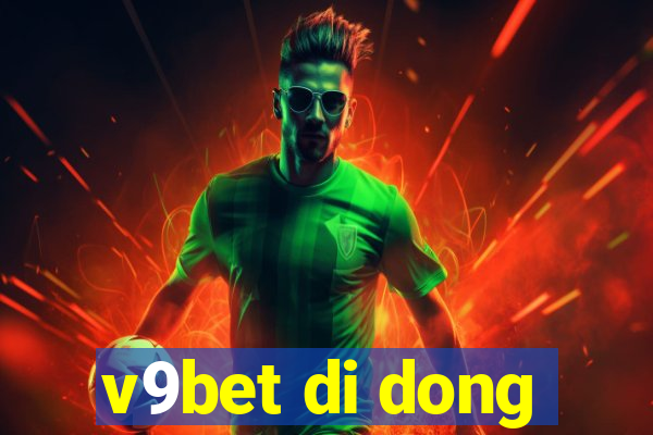 v9bet di dong