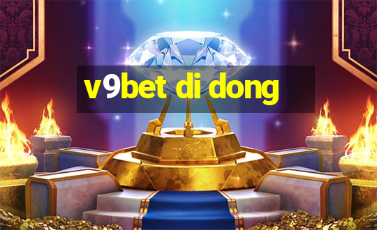 v9bet di dong